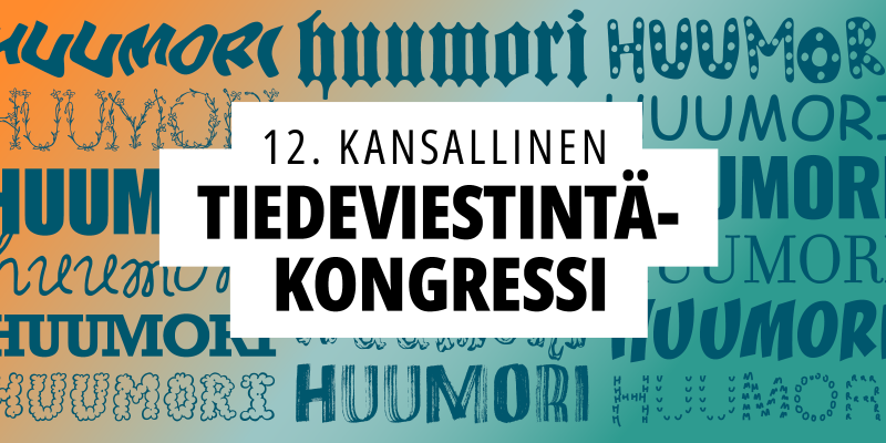 Teksti: 12. kansallinen tiedeviestintäkongressi. Taustalla sana Huumori eri fonteilla. 