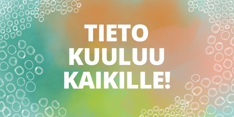 Kuvassa teksti: Tieto kuuluu kaikille!