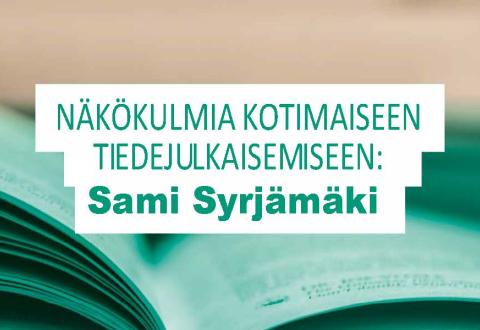 Teksti: Näkökulmia kotimaiseen tiedejulkaisemiseen: Sami Syrjämäki.